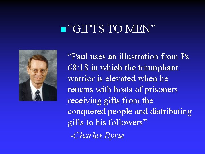 n “GIFTS TO MEN” “Paul uses an illustration from Ps 68: 18 in which