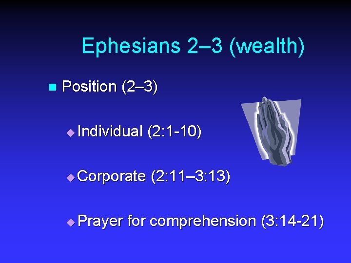 Ephesians 2– 3 (wealth) n Position (2– 3) u Individual (2: 1 -10) u
