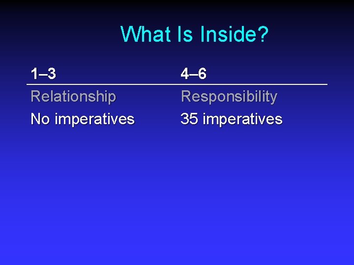 What Is Inside? 1– 3 Relationship No imperatives 4– 6 Responsibility 35 imperatives 