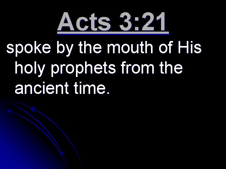 Acts 3: 21 spoke by the mouth of His holy prophets from the ancient