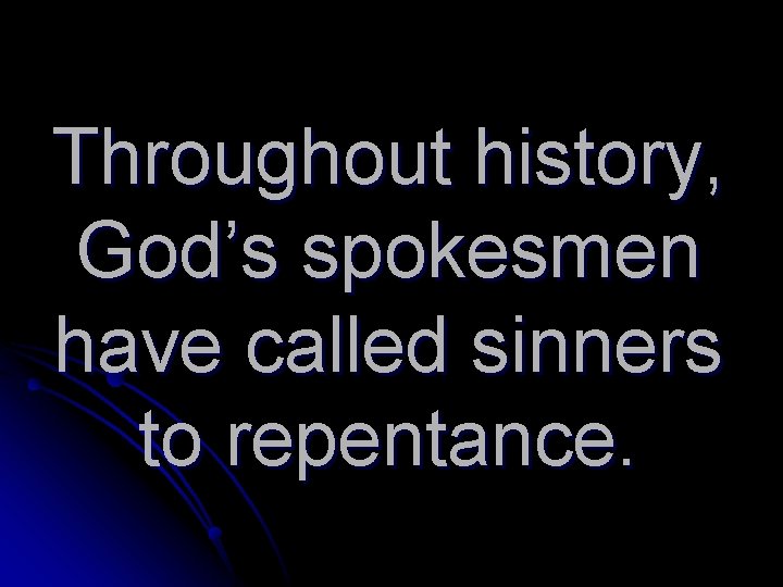 Throughout history, God’s spokesmen have called sinners to repentance. 