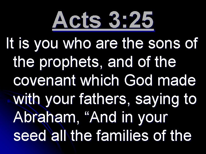 Acts 3: 25 It is you who are the sons of the prophets, and