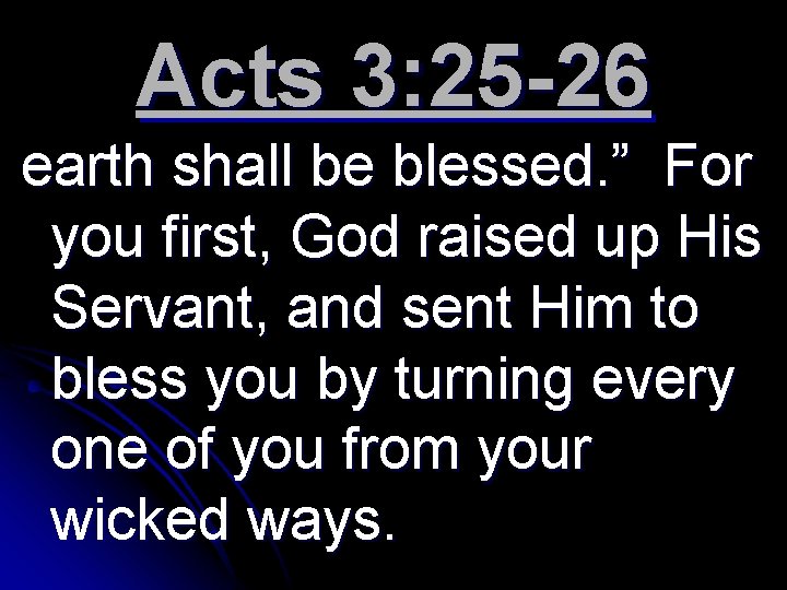 Acts 3: 25 -26 earth shall be blessed. ” For you first, God raised