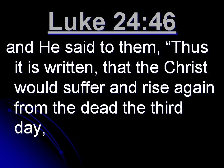 Luke 24: 46 and He said to them, “Thus it is written, that the