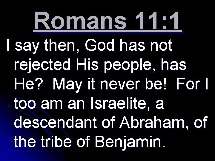 Romans 11: 1 I say then, God has not rejected His people, has He?