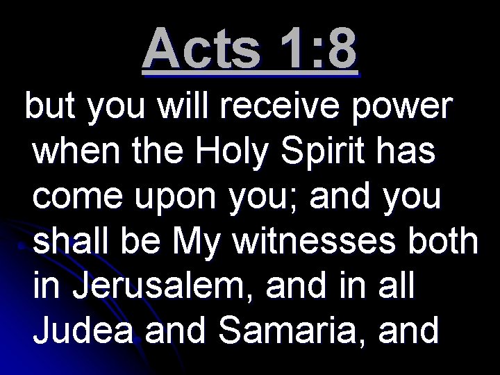 Acts 1: 8 but you will receive power when the Holy Spirit has come