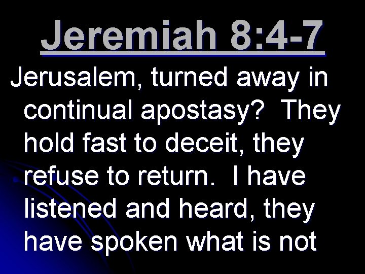 Jeremiah 8: 4 -7 Jerusalem, turned away in continual apostasy? They hold fast to