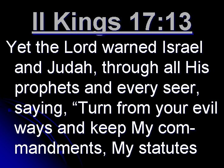 II Kings 17: 13 Yet the Lord warned Israel and Judah, through all His