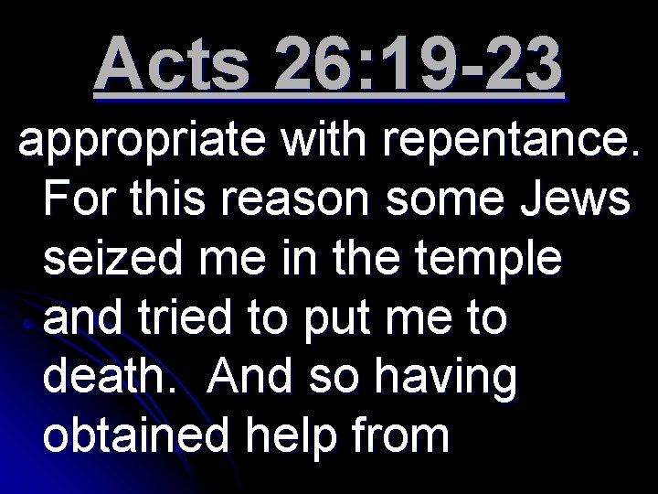 Acts 26: 19 -23 appropriate with repentance. For this reason some Jews seized me