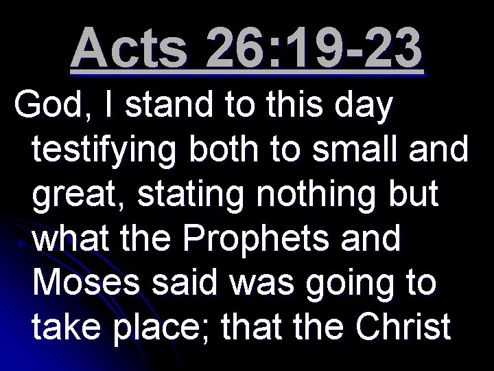 Acts 26: 19 -23 God, I stand to this day testifying both to small