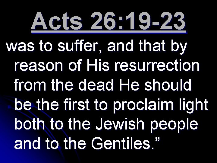Acts 26: 19 -23 was to suffer, and that by reason of His resurrection