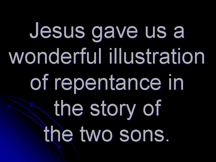 Jesus gave us a wonderful illustration of repentance in the story of the two