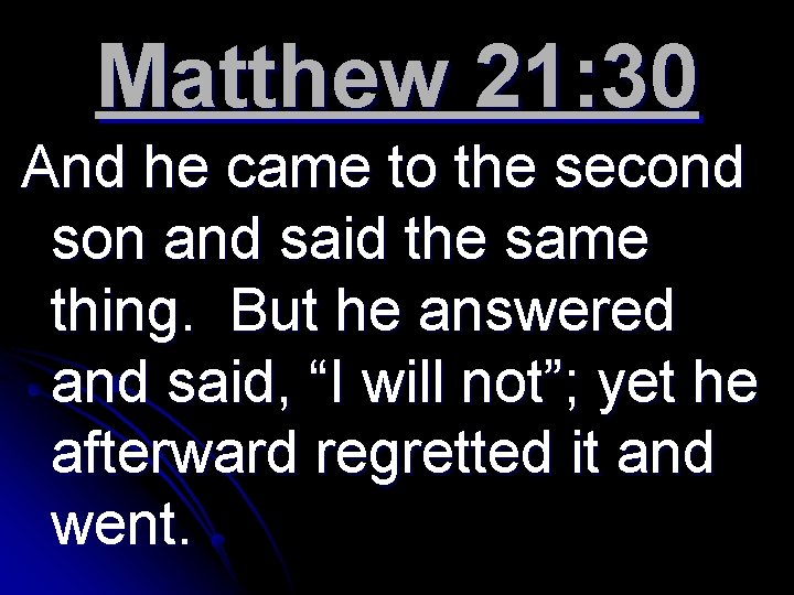 Matthew 21: 30 And he came to the second son and said the same