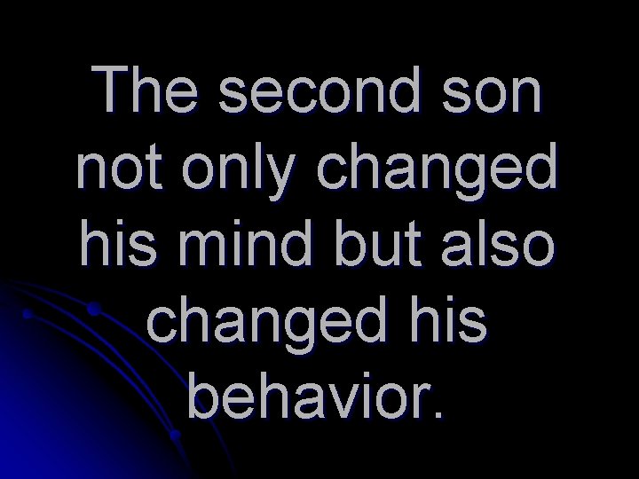 The second son not only changed his mind but also changed his behavior. 