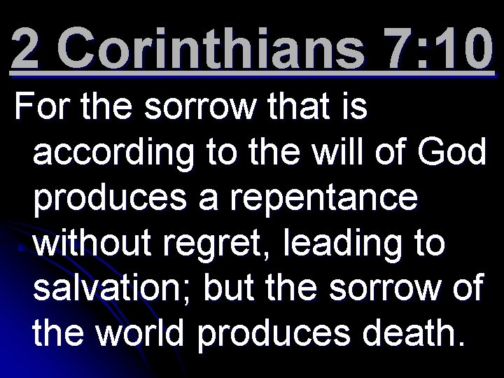 2 Corinthians 7: 10 For the sorrow that is according to the will of