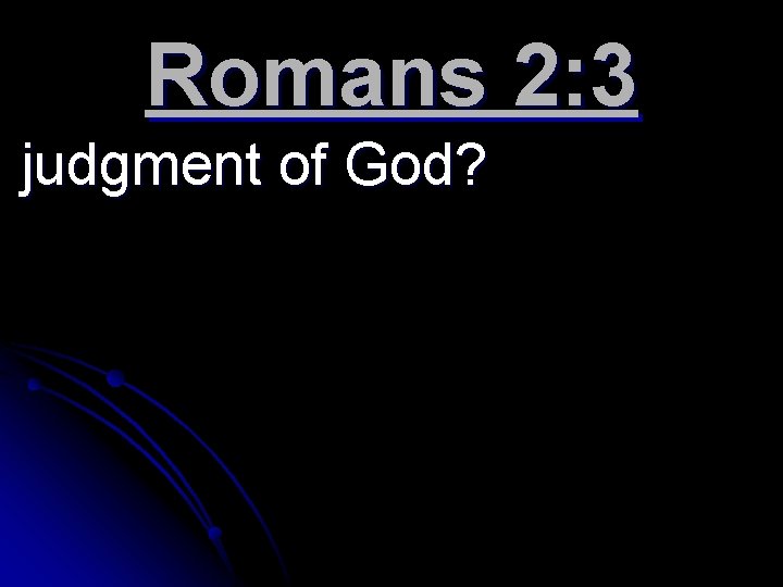 Romans 2: 3 judgment of God? 