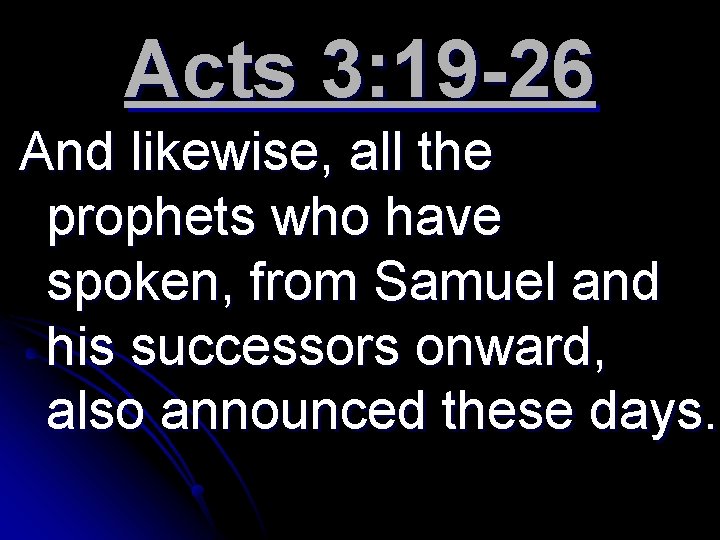 Acts 3: 19 -26 And likewise, all the prophets who have spoken, from Samuel