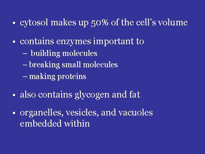  • cytosol makes up 50% of the cell’s volume • contains enzymes important