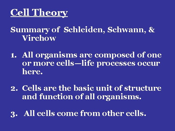 Cell Theory Summary of Schleiden, Schwann, & Virchow 1. All organisms are composed of