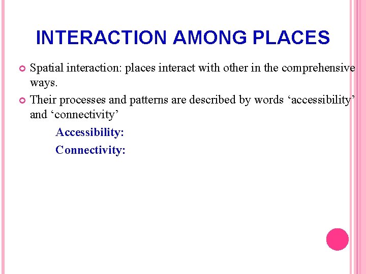 INTERACTION AMONG PLACES Spatial interaction: places interact with other in the comprehensive ways. Their