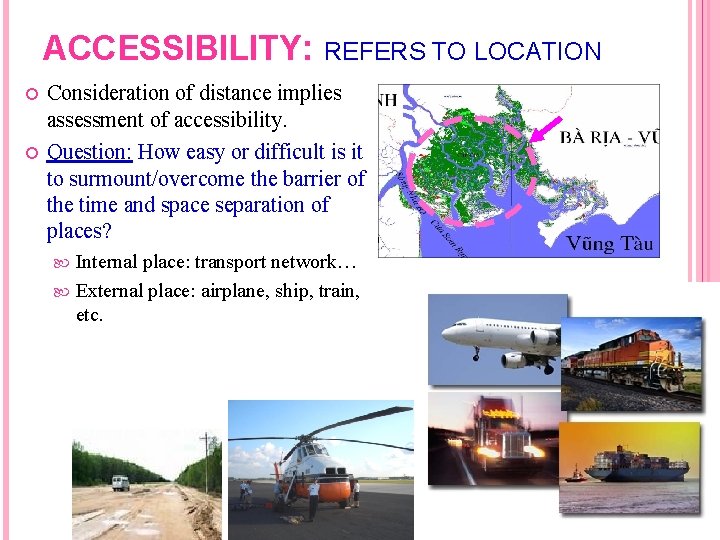 ACCESSIBILITY: REFERS TO LOCATION Consideration of distance implies assessment of accessibility. Question: How easy