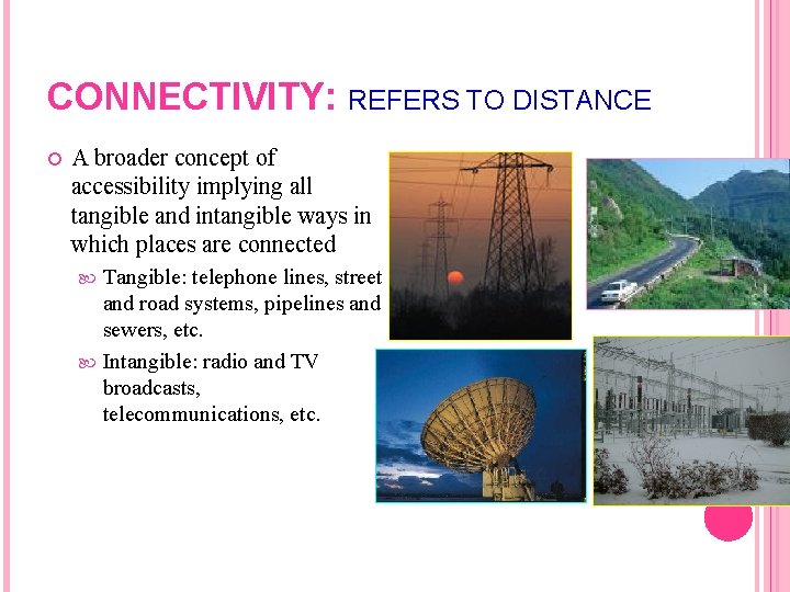 CONNECTIVITY: REFERS TO DISTANCE A broader concept of accessibility implying all tangible and intangible