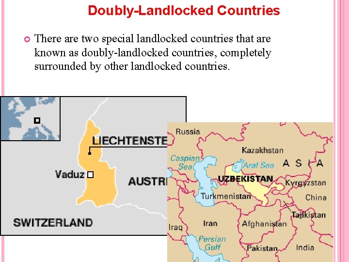 Doubly-Landlocked Countries There are two special landlocked countries that are known as doubly-landlocked countries,