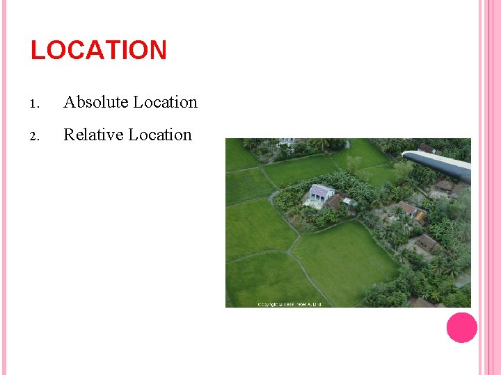 LOCATION 1. Absolute Location 2. Relative Location 