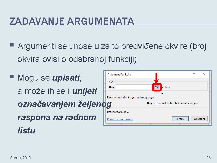 ZADAVANJE ARGUMENATA § Argumenti se unose u za to predviđene okvire (broj okvira ovisi