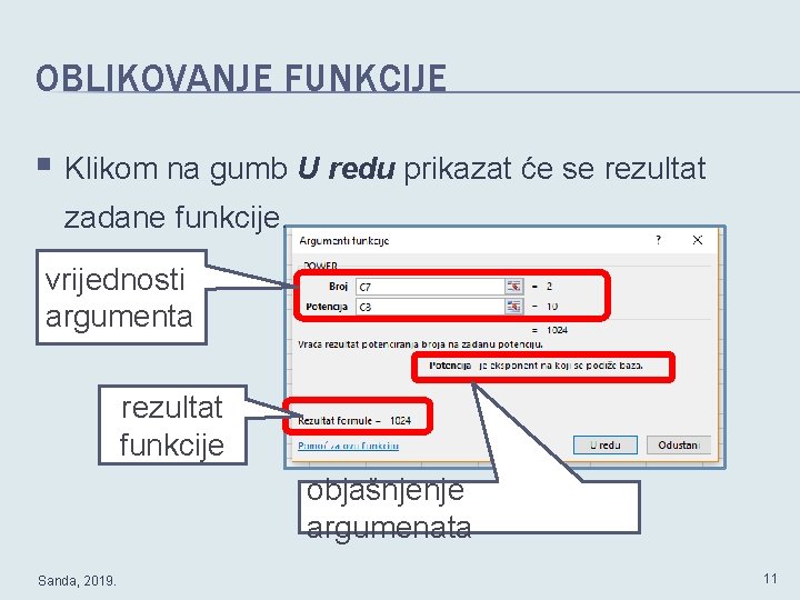 OBLIKOVANJE FUNKCIJE § Klikom na gumb U redu prikazat će se rezultat zadane funkcije.