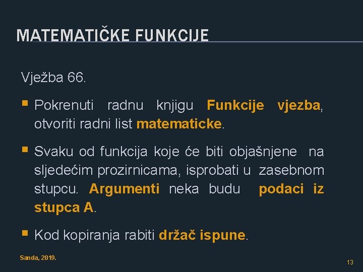 MATEMATIČKE FUNKCIJE Vježba 66. § Pokrenuti radnu knjigu Funkcije vjezba, otvoriti radni list matematicke.