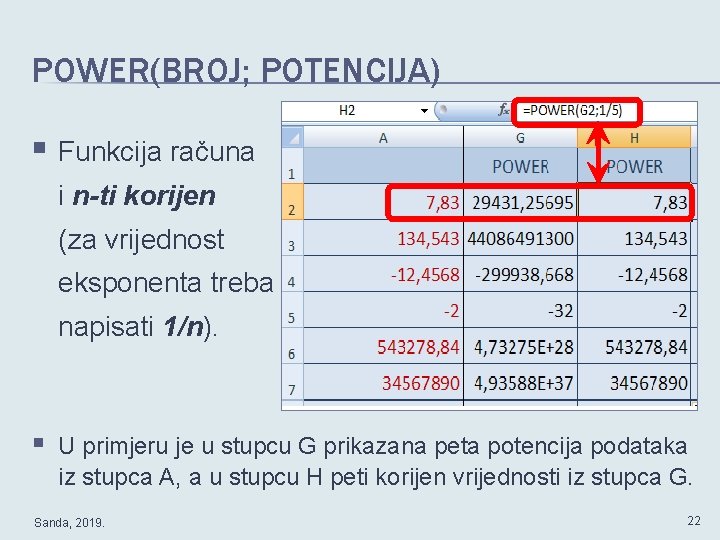 POWER(BROJ; POTENCIJA) § Funkcija računa i n-ti korijen (za vrijednost eksponenta treba napisati 1/n).