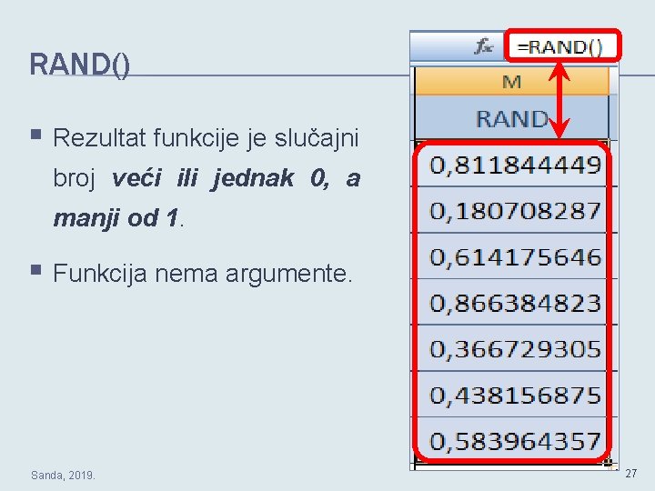 RAND() § Rezultat funkcije je slučajni broj veći ili jednak 0, a manji od