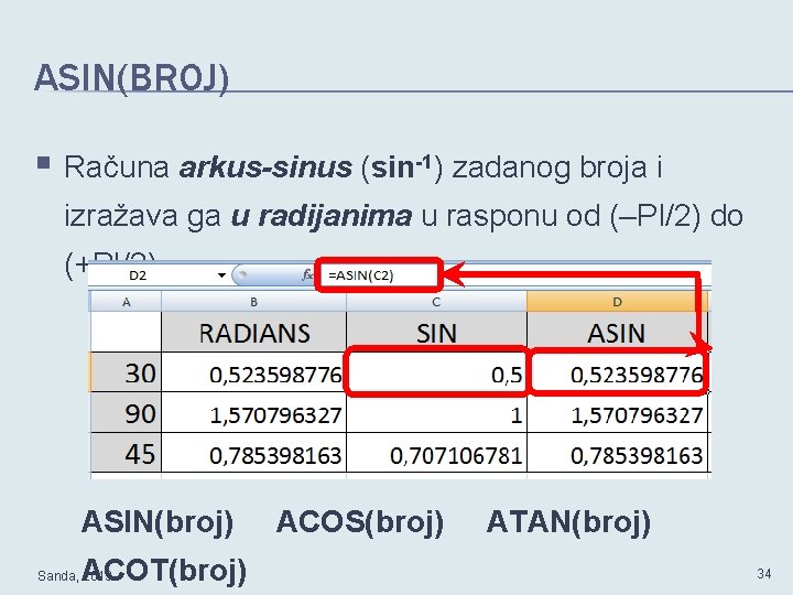 ASIN(BROJ) § Računa arkus-sinus (sin-1) zadanog broja i izražava ga u radijanima u rasponu