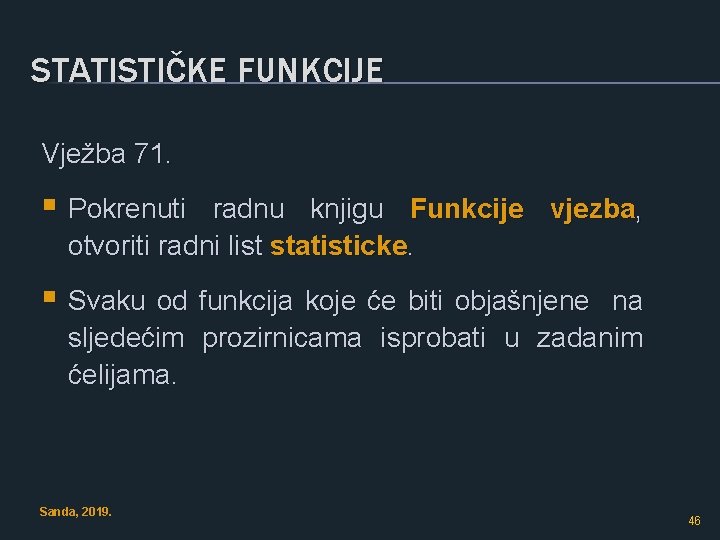 STATISTIČKE FUNKCIJE Vježba 71. § Pokrenuti radnu knjigu Funkcije vjezba, otvoriti radni list statisticke.