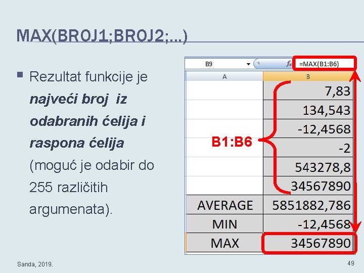 MAX(BROJ 1; BROJ 2; . . . ) § Rezultat funkcije je najveći broj