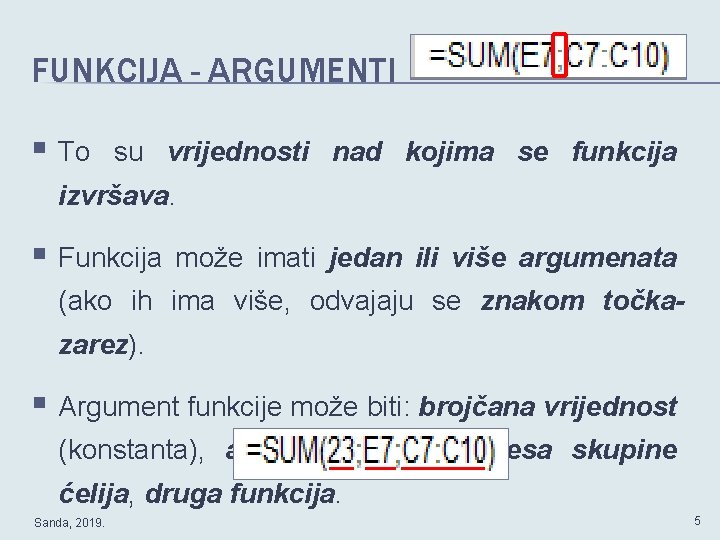 FUNKCIJA - ARGUMENTI § To su vrijednosti nad kojima se funkcija izvršava. § Funkcija