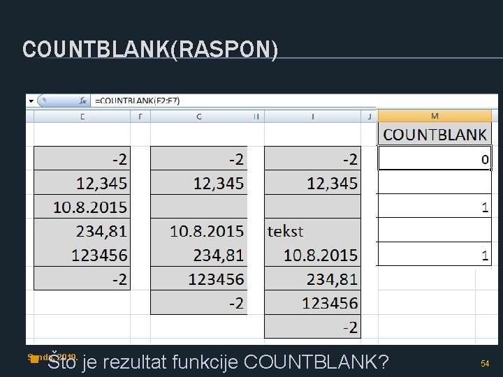 COUNTBLANK(RASPON) Vježba 74. § U M 2 funkcija COUNTBLANK s argumentom E 2: E