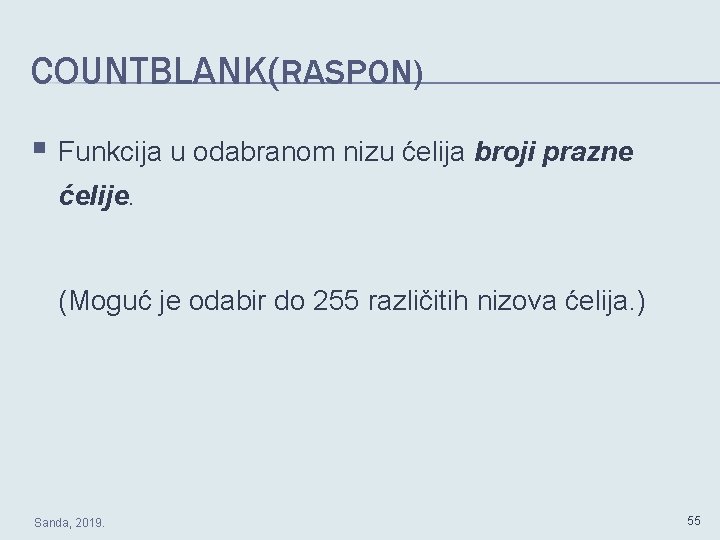 COUNTBLANK(RASPON) § Funkcija u odabranom nizu ćelija broji prazne ćelije. (Moguć je odabir do