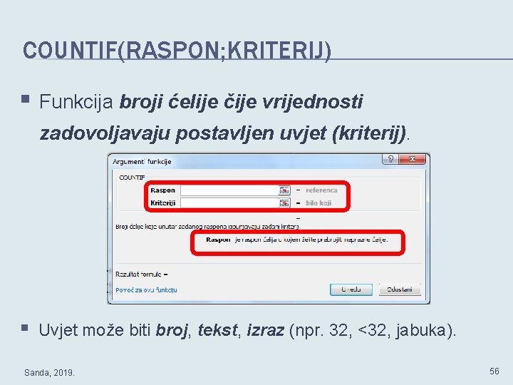 COUNTIF(RASPON; KRITERIJ) § Funkcija broji ćelije čije vrijednosti zadovoljavaju postavljen uvjet (kriterij). § Uvjet