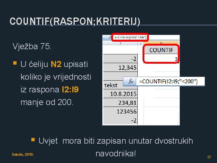 COUNTIF(RASPON; KRITERIJ) Vježba 75. § U ćeliju N 2 upisati koliko je vrijednosti iz