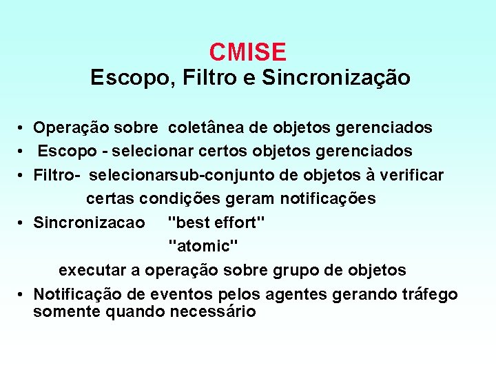 CMISE Escopo, Filtro e Sincronização • Operação sobre coletânea de objetos gerenciados • Escopo