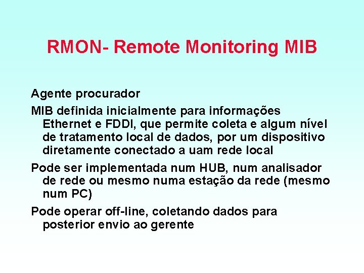 RMON Remote Monitoring MIB Agente procurador MIB definida inicialmente para informações Ethernet e FDDI,