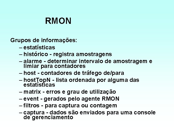 RMON Grupos de informações: – estatísticas – histórico registra amostragens – alarme determinar intervalo