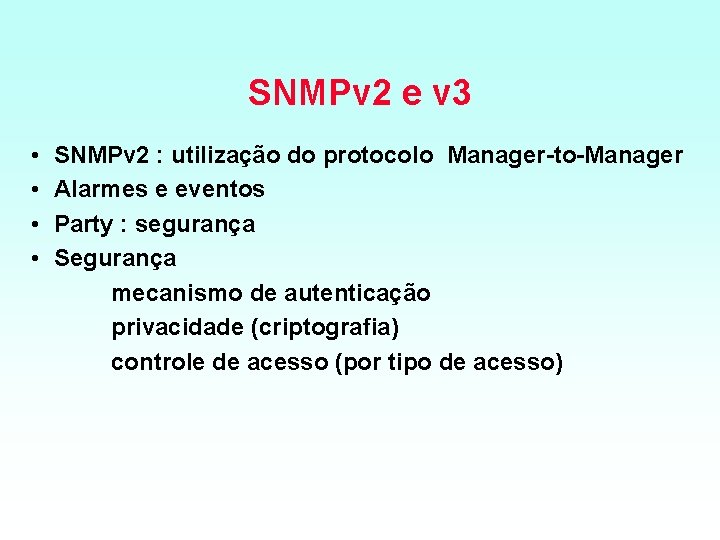 SNMPv 2 e v 3 • • SNMPv 2 : utilização do protocolo Manager