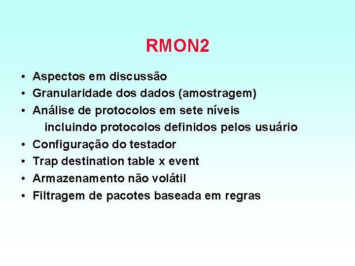 RMON 2 • Aspectos em discussão • Granularidade dos dados (amostragem) • Análise de
