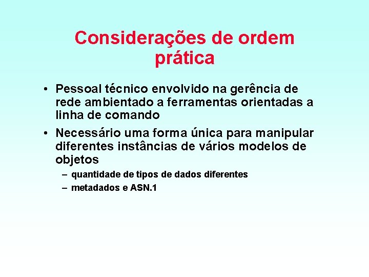 Considerações de ordem prática • Pessoal técnico envolvido na gerência de rede ambientado a