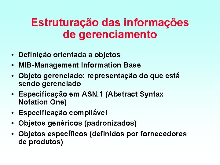 Estruturação das informações de gerenciamento • Definição orientada a objetos • MIB Management Information