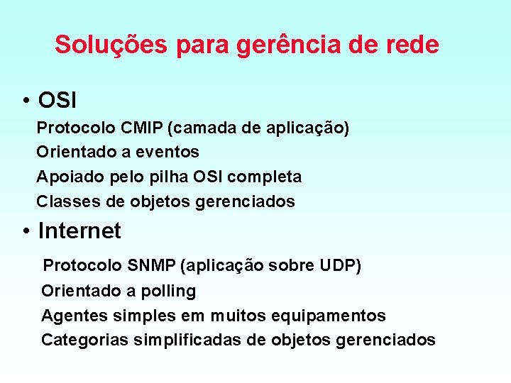Soluções para gerência de rede • OSI Protocolo CMIP (camada de aplicação) Orientado a