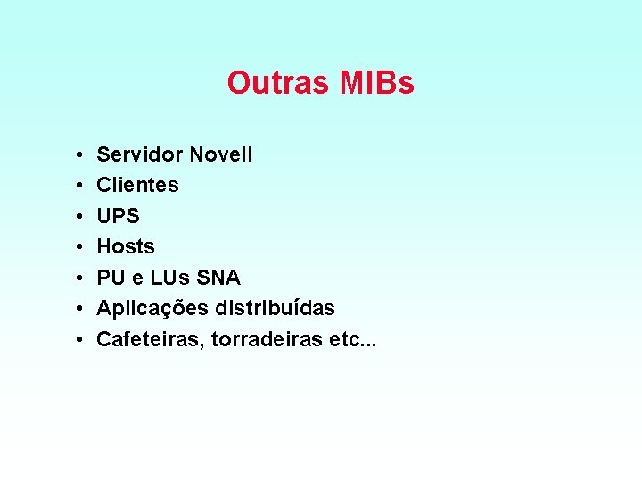 Outras MIBs • • Servidor Novell Clientes UPS Hosts PU e LUs SNA Aplicações